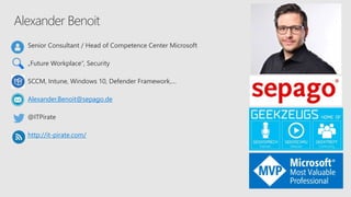 Alexander Benoit
Senior Consultant / Head of Competence Center Microsoft
„Future Workplace“, Security
SCCM, Intune, Window...