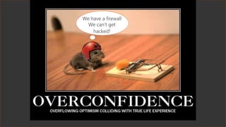 We have a firewall
We can‘t get
hacked!
 