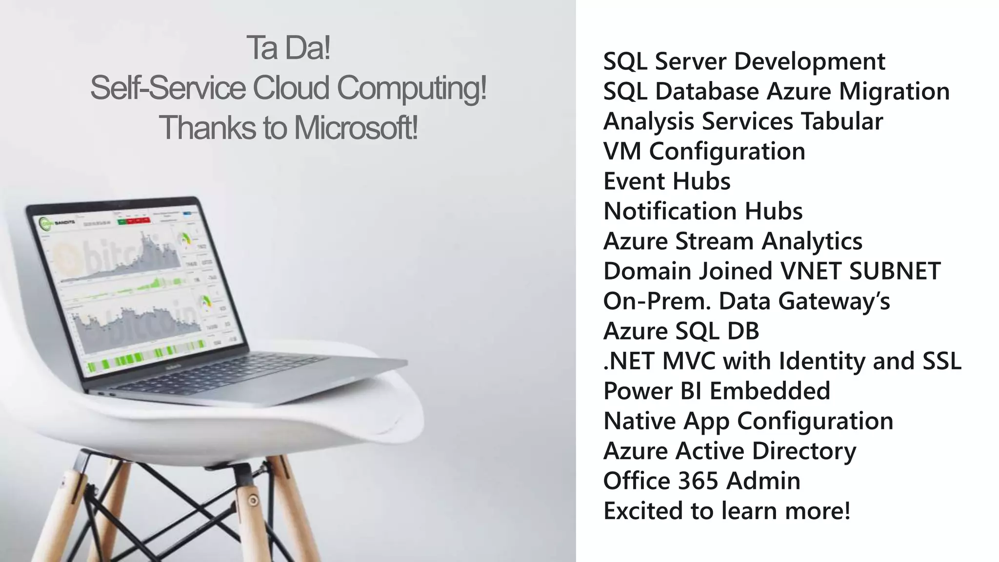 Ta Da!
Self-ServiceCloud Computing!
Thanks to Microsoft!
 