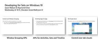 Window Grouping APIs APIs for Activities, Sets and Timeline Control over tab visuals
 