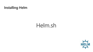 Helm.sh
 