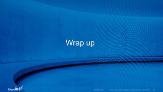 © 2016 Cisco and/or its affiliates. All rights reserved. Cisco Public
Wrap up
BRKARC-1009 120
 
