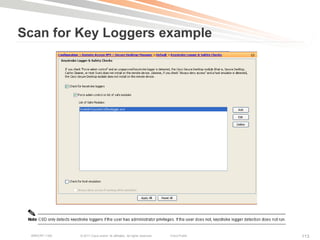 Scan for Key Loggers example




 BRKCRT-1160   © 2011 Cisco and/or its affiliates. All rights reserved.   Cisco Public   113
 