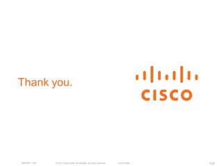 Thank you.




BRKCRT-1160   © 2011 Cisco and/or its affiliates. All rights reserved.   Cisco Public   124
 