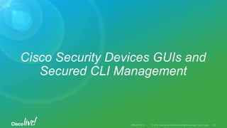 Cisco Security Devices GUIs and
Secured CLI Management
 