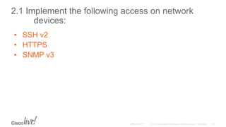 2.1 Implement the following access on network
devices:
• SSH v2
• HTTPS
• SNMP v3
 