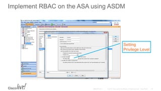Implement RBAC on the ASA using ASDM
Setting
Privilege Level
 