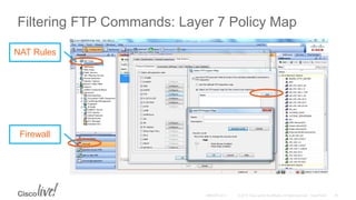 Filtering FTP Commands: Layer 7 Policy Map
NAT Rules
Firewall
 