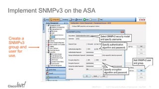 Implement SNMPv3 on the ASA
Create a
SNMPv3
group and
user for
use.
 
