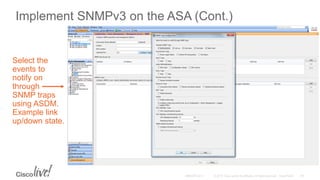 Implement SNMPv3 on the ASA (Cont.)
Select the
events to
notify on
through
SNMP traps
using ASDM.
Example link
up/down state.
 