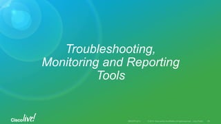 Troubleshooting,
Monitoring and Reporting
Tools
 