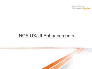 NCS UX/UI Enhancements
 