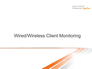 Wired/Wireless Client Monitoring
 