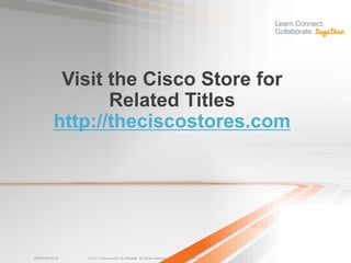 Visit the Cisco Store for
               Related Titles
        http://theciscostores.com




BRKEWN-3016   © 2011 Cisco and/or its affiliates. All rights reserved.   Cisco Public   119
 