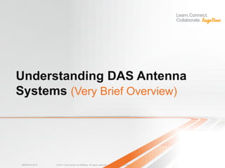 Understanding DAS Antenna
Systems (Very Brief Overview)




 BRKEWN-3016   © 2011 Cisco and/or its affiliates. All rights reserved.   Cisco Public   66
 