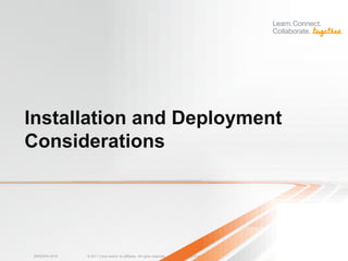 Installation and Deployment
Considerations




 BRKEWN-3016   © 2011 Cisco and/or its affiliates. All rights reserved.   Cisco Public   83
 