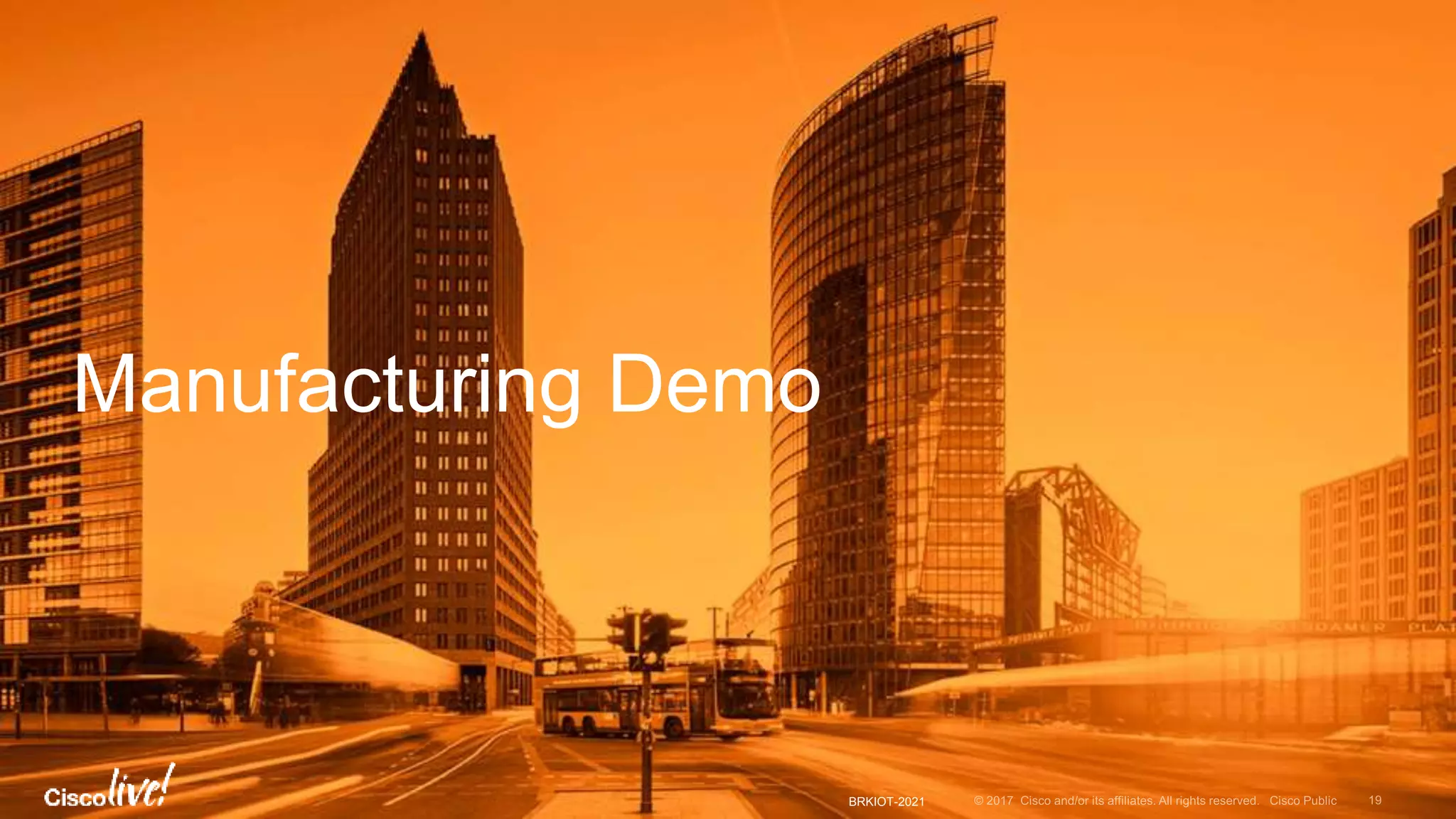 BRKIOT-2021
Manufacturing Demo
 