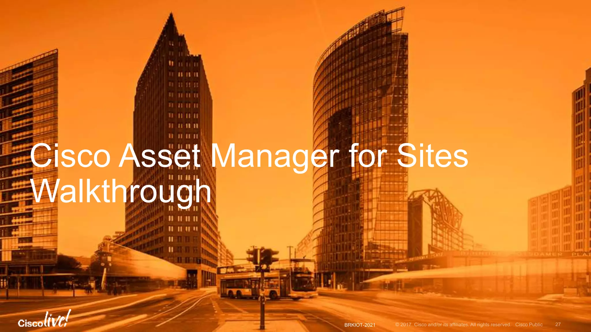 BRKIOT-2021
Cisco Asset Manager for Sites
Walkthrough
 