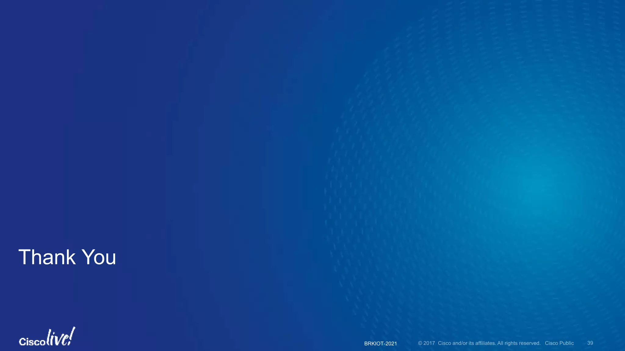Thank You
BRKIOT-2021
 