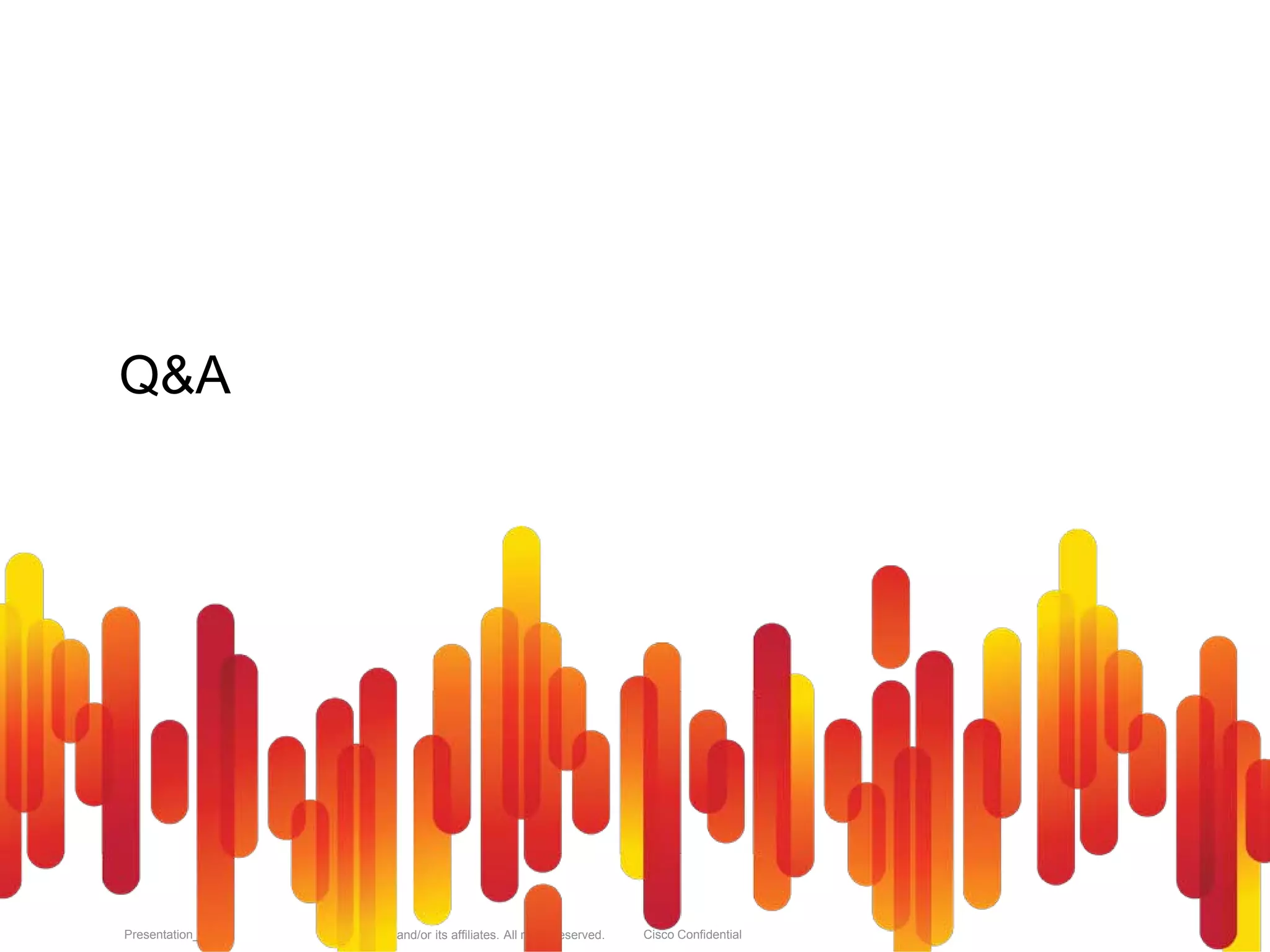 © 2010 Cisco and/or its affiliates. All rights reserved. Cisco ConfidentialPresentation_ID 94
Q&A
 