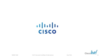 © 2013 Cisco and/or its affiliates. All rights reserved.
BRKRST-3068 Cisco Public 112
 