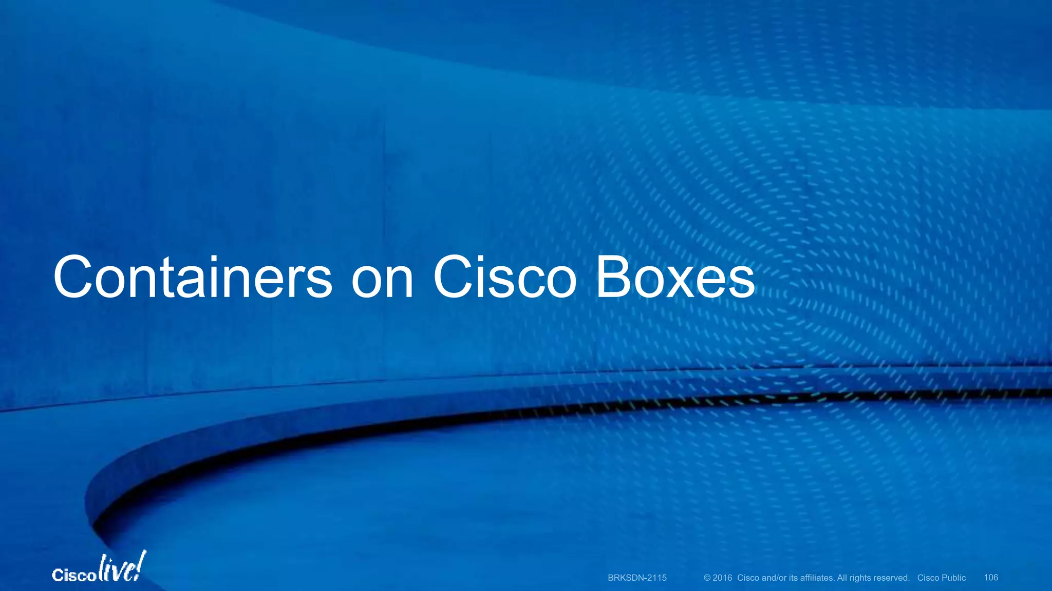 Containers on Cisco Boxes
 