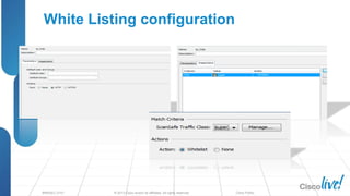 © 2013 Cisco and/or its affiliates. All rights reserved.BRKSEC-2101 Cisco Public
White Listing configuration
 