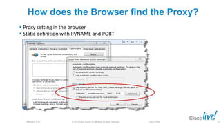 © 2013 Cisco and/or its affiliates. All rights reserved.BRKSEC-2101 Cisco Public
How does the Browser find the Proxy?
 Proxy setting in the browser
 Static definition with IP/NAME and PORT
22
 
