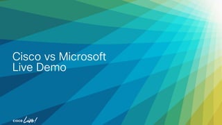 Cisco vs Microsoft
Live Demo
 
