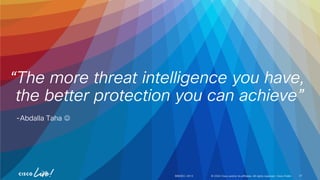 © 2024 Cisco and/or its affiliates. All rights reserved. Cisco Public
“The more threat intelligence you have,
the better protection you can achieve”
-Abdalla Taha ☺
BRKSEC-2913 57
 