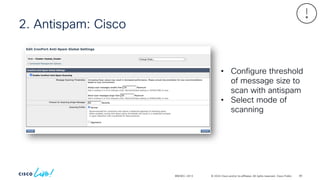 © 2024 Cisco and/or its affiliates. All rights reserved. Cisco Public
2. Antispam: Cisco
BRKSEC-2913
• Configure threshold
of message size to
scan with antispam
• Select mode of
scanning
80
 