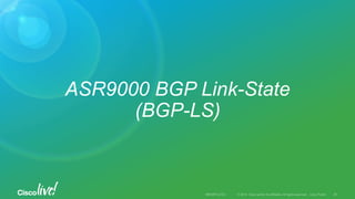 ASR9000 BGP Link-State
(BGP-LS)
 