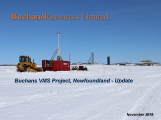 BuchansResources Limited
Buchans VMS Project, Newfoundland - Update
November 2018
 