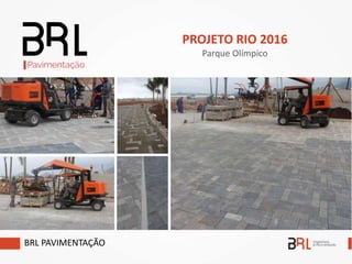 BRL PAVIMENTAÇÃO
PROJETO RIO 2016
Parque Olímpico
 