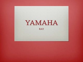 YAMAHA
  RAY
 
