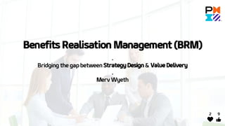 PMI UK Webinar: Benefits Realisation Management: Bridging the gap between strategy