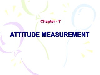 ATTITUDE MEASUREMENT Chapter - 7 