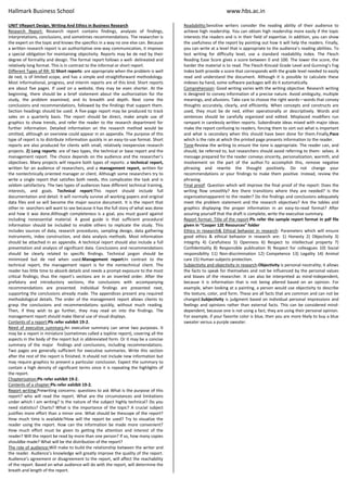 Hallmark Business School www.hbs.ac.in
UNIT VReport Design, Writing And Ethics in Business Research
Research Report: Research report contains findings, analyses of findings,
interpretations, conclusions, and sometimes recommendations. The researcher is
the expert on the topic and knows the specifics in a way no one else can. Because
a written research report is an authoritative one-way communication, it imposes
a special obligation for maintaining objectivity. Reports may be de ned by their
degree of formality and design. The formal report follows a well- delineated and
relatively long format. This is in contrast to the informal or short report.
Different Types of RR: 1) Short reports: are appropriate when the problem is well
de ned, is of limited scope, and has a simple and straightforward methodology.
Most informational, progress, and interim reports are of this kind. Short reports
are about five pages. If used on a website, they may be even shorter. At the
beginning, there should be a brief statement about the authorization for the
study, the problem examined, and its breadth and depth. Next come the
conclusions and recommendations, followed by the findings that support them.
Section headings should be used. A five-page report may be produced to track
sales on a quarterly basis. The report should be direct, make ample use of
graphics to show trends, and refer the reader to the research department for
further information. Detailed information on the research method would be
omitted, although an overview could appear in an appendix. The purpose of this
type of report is to distribute information quickly in an easy-to-use format. Short
reports are also produced for clients with small, relatively inexpensive research
projects. 2) Long reports: are of two types, the technical or base report and the
management report. The choice depends on the audience and the researcher’s
objectives. Many projects will require both types of reports: a technical report,
written for an audience of researchers, and a management report, written for
the nontechnically oriented manager or client. Although some researchers try to
write a single report that satisfies both needs, this complicates the task and is
seldom satisfactory. The two types of audiences have different technical training,
interests, and goals. Technical report:This report should include full
documentation and detail. It will normally survive all working papers and original
data files and so will become the major source document. It is the report that
other re- searchers will want to see because it has the full story of what was done
and how it was done.Although completeness is a goal, you must guard against
including nonessential material. A good guide is that sufficient procedural
information should be included to enable others to replicate the study. This
includes sources of data, research procedures, sampling design, data gathering
instruments, index construction, and data analysis methods. Most information
should be attached in an appendix. A technical report should also include a full
presentation and analysis of significant data. Conclusions and recommendations
should be clearly related to specific findings. Technical jargon should be
minimized but de ned when used.Management report:In contrast to the
technical report, the management report is for the nontechnical client. The
reader has little time to absorb details and needs a prompt exposure to the most
critical findings; thus the report’s sections are in an inverted order. After the
prefatory and introductory sections, the conclusions with accompanying
recommendations are presented. Individual findings are presented next,
supporting the conclusions already made. The appendices present any required
methodological details. The order of the management report allows clients to
grasp the conclusions and recommendations quickly, without much reading.
Then, if they wish to go further, they may read on into the findings. The
management report should make liberal use of visual displays.
Contents of a report:Pls refer exhibit 19-2.
Need of executive summary:An executive summary can serve two purposes. It
may be a report in miniature (sometimes called a topline report), covering all the
aspects in the body of the report but in abbreviated form. Or it may be a concise
summary of the major findings and conclusions, including recommendations.
Two pages are generally sufficient for executive summaries. Write this section
after the rest of the report is finished. It should not include new information but
may require graphics to present a particular conclusion. Expect the summary to
contain a high density of significant terms since it is repeating the highlights of
the report.
Chapterization:Pls refer exhibit 19-2.
Contents of a chapter:Pls refer exhibit 19-2.
Report writing:Prewriting concerns: questions to ask What is the purpose of this
report? who will read the report. What are the circumstances and limitations
under which I am writing? Is the nature of the subject highly technical? Do you
need statistics? Charts? What is the importance of the topic? A crucial subject
justifies more effort than a minor one. What should be thescope of the report?
How much time is available?How will the report be used? Try to visualize the
reader using the report. How can the information be made more convenient?
How much effort must be given to getting the attention and interest of the
reader? Will the report be read by more than one person? If so, how many copies
shouldbe made? What will be the distribution of the report?
The role of audience:Will make to build the relationship between the writer and
the reader. Audience’s knowledge will greatly improve the quality of the report.
Audience’s agreement or disagreement to the report, will affect the reachability
of the report. Based on what audience will do with the report, will determine the
breath and length of the report.
Readability:Sensitive writers consider the reading ability of their audience to
achieve high readership. You can obtain high readership more easily if the topic
interests the readers and is in their field of expertise. In addition, you can show
the usefulness of the report by pointing out how it will help the readers. Finally,
you can write at a level that is appropriate to the audience’s reading abilities. To
test writing for difficulty level, use a standard readability index. The Flesch
Reading Ease Score gives a score between 0 and 100. The lower the score, the
harder the material is to read. The Flesch-Kincaid Grade Level and Gunning’s Fog
Index both provide a score that corresponds with the grade level needed to easily
read and understand the document. Although it is possible to calculate these
indexes by hand, some software packages will do it automatically.
Comprehension: Good writing varies with the writing objective. Research writing
is designed to convey information of a precise nature. Avoid ambiguity, multiple
meanings, and allusions. Take care to choose the right words—words that convey
thoughts accurately, clearly, and efficiently. When concepts and constructs are
used, they must be de ned, either operationally or descriptively. Words and
sentences should be carefully organized and edited. Misplaced modifiers run
rampant in carelessly written reports. Subordinate ideas mixed with major ideas
make the report confusing to readers, forcing them to sort out what is important
and what is secondary when this should have been done for them.Finally,Pace
which is the rate at which the printed page presents information to the reader.
Tone:Review the writing to ensure the tone is appropriate. The reader can, and
should, be referred to, but researchers should avoid referring to them- selves. A
message prepared for the reader conveys sincerity, personalization, warmth, and
involvement on the part of the author.To accomplish this, remove negative
phrasing and rewrite the thought positively. Do not change your
recommendations or your findings to make them positive. Instead, review the
phrasing.
Final proof: Question which will improve the final proof of the report: Does the
writing flow smoothly? Are there transitions where they are needed? Is the
organizationapparent to the reader? Do the findings and conclusions adequately
meet the problem statement and the research objectives? Are the tables and
graphics displaying the proper information in an easy-to-read format? After
assuring yourself that the draft is complete, write the executive summary.
Report format: Title of the report:Pls refer the sample report format in pdf file
given in “Cooper 12E Resources” folder
Ethics in research& Ethical behavior in research: Parameters which will ensure
good ethics & ethical behavior in research are: 1) Honesty 2) Objectivity 3)
Integrity 4) Carefulness 5) Openness 6) Respect to intellectual property 7)
Confidentiality 8) Responsible publication 9) Respect for colleagues 10) Social
responsibility 11) Non-discrimination 12) Competence 13) Legality 14) Animal
care 15) Human subjects protection.
Subjectivity and objectivity in research:Objectivity is personal neutrality; it allows
the facts to speak for themselves and not be influenced by the personal values
and biases of the researcher. It can also be interpreted as mind-independent,
because it is information that is not being altered based on an opinion. For
example, when looking at a painting, a person would use objectivity to describe
the texture, color, and form. These are all facts that are common and can not be
changed.Subjectivity is judgment based on individual personal impressions and
feelings and opinions rather than external facts. This can be considered mind-
dependent, because one is not using a fact, they are using their personal opinion.
For example, if your favorite color is blue, then you are more likely to buy a blue
sweater versus a purple sweater.
 