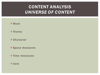 CONTENT ANALYSIS
UNIVERSE OF CONTENT
Word
Theme
Character
Space measures
Time measures
Item
 