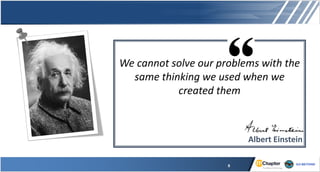 We cannot solve our problems with the
same thinking we used when we
created them
Albert Einstein
8
 