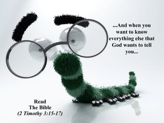 ... And when you want to know everything else that God wants to tell you... Read The Bible (2 Timothy 3:15-17) 