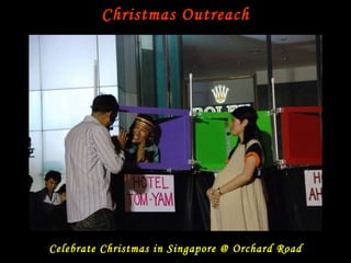 Christmas Outreach Celebrate Christmas in Singapore @ Orchard Road 