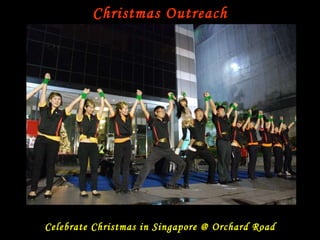 Christmas Outreach Celebrate Christmas in Singapore @ Orchard Road 