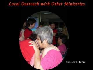 Local Outreach with Other Ministries SunLove Home 