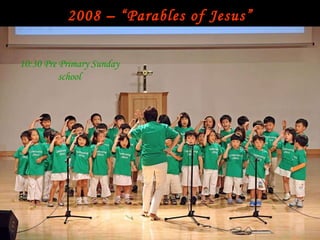 2008 – “Parables of Jesus” 10:30 Pre Primary Sunday school 
