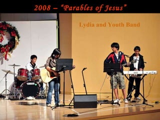 2008 – “Parables of Jesus” 10:30 Pre Primary Sunday school Filipino Ministry Sunday Choir 8:30 Service Parable of the Generous Employer by Members of Small Group Seniors Ministry Lydia and Youth Band 