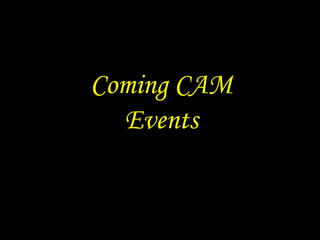 Coming CAM Events 
