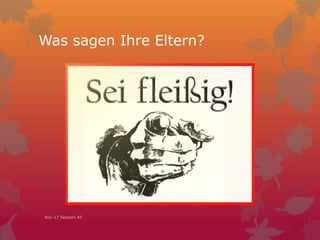 Was sagen Ihre Eltern?
Nov 17 Session 45
 