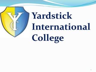 Yardstick
International
College
1
 