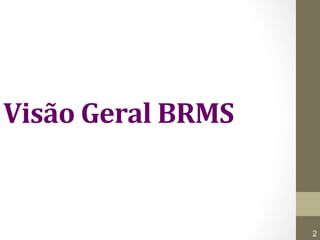 Visão 
Geral 
BRMS 
9/18/14 © ILOG, All rights reserved 
2 
 